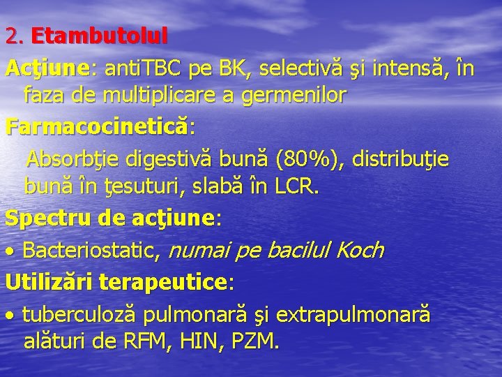 2. Etambutolul Acţiune: anti. TBC pe BK, selectivă şi intensă, în faza de multiplicare