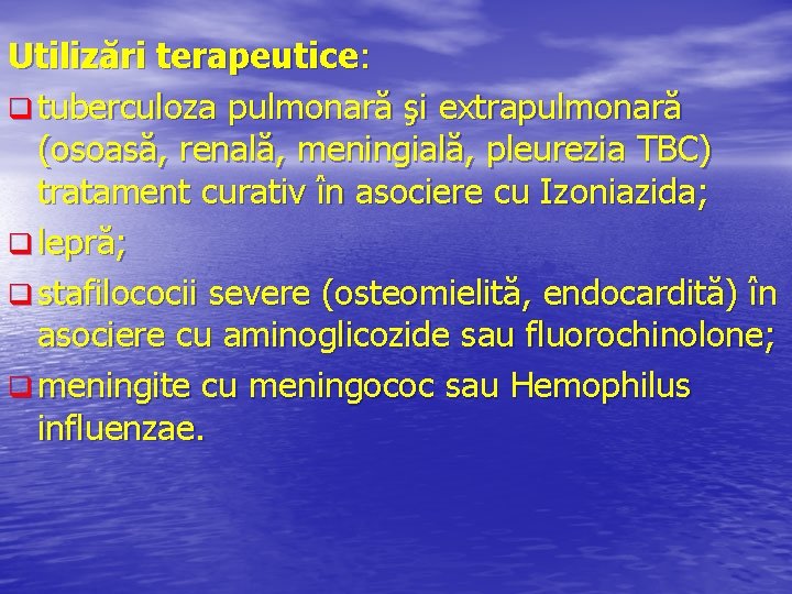 Utilizări terapeutice: q tuberculoza pulmonară şi extrapulmonară (osoasă, renală, meningială, pleurezia TBC) tratament curativ