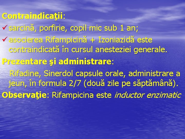 Contraindicaţii: ü sarcină, porfirie, copil mic sub 1 an; ü asocierea Rifampicină + Izoniazidă