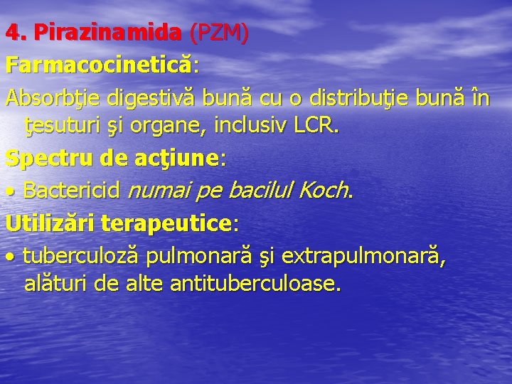 4. Pirazinamida (PZM) Farmacocinetică: Absorbţie digestivă bună cu o distribuţie bună în ţesuturi şi