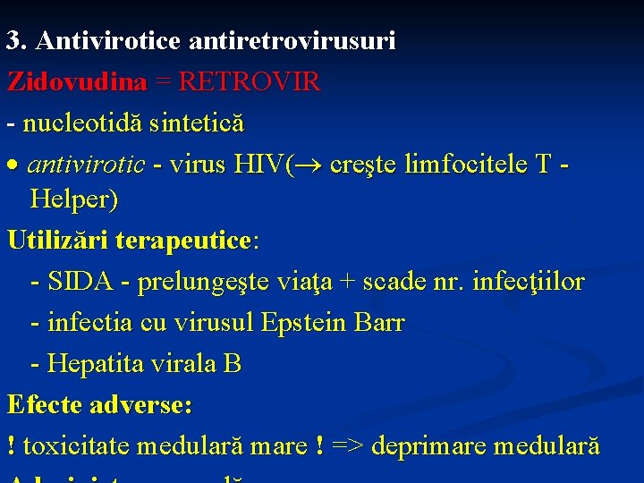 3. Antivirotice antiretrovirusuri Zidovudina = RETROVIR - nucleotidă sintetică antivirotic - virus HIV( creşte