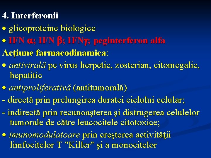 4. Interferonii glicoproteine biologice IFN ; peginterferon alfa Acţiune farmacodinamica: antivirală pe virus herpetic,