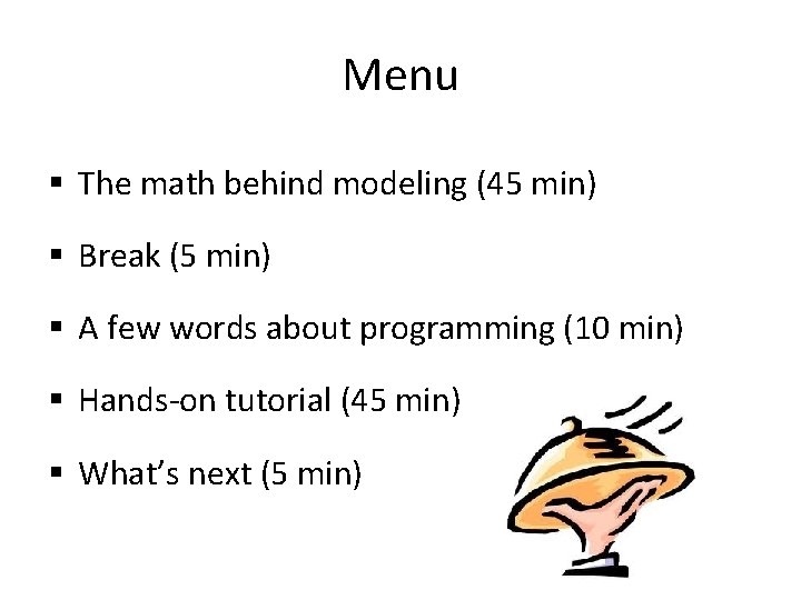 Menu § The math behind modeling (45 min) § Break (5 min) § A