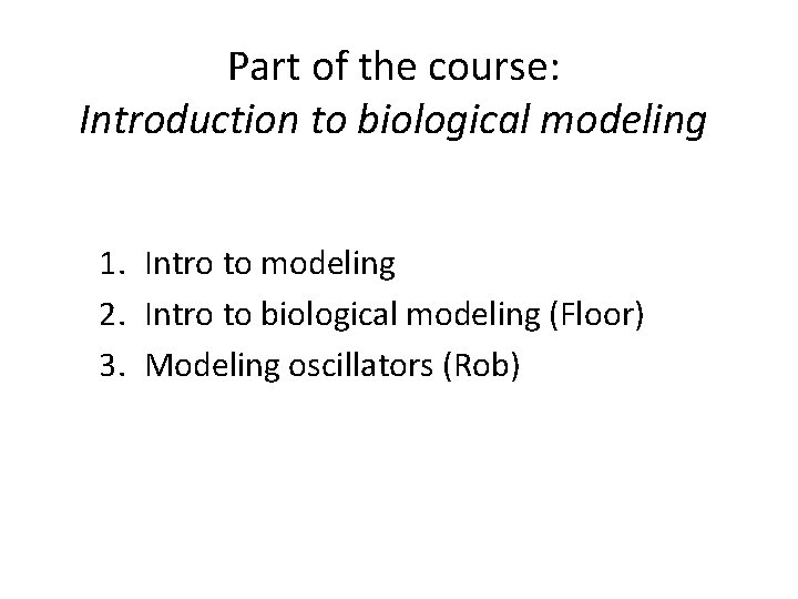 Part of the course: Introduction to biological modeling 1. Intro to modeling 2. Intro