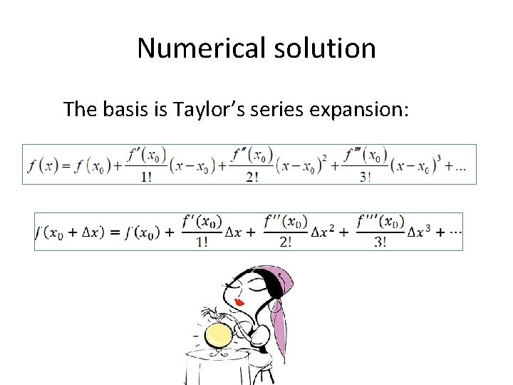 Numerical solution The basis is Taylor’s series expansion: 
