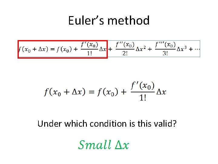 Euler’s method Under which condition is this valid? 