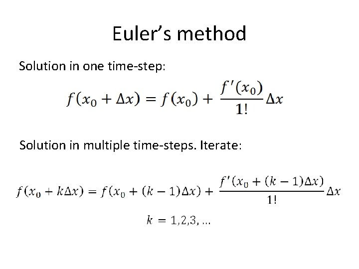 Euler’s method Solution in one time-step: Solution in multiple time-steps. Iterate: 