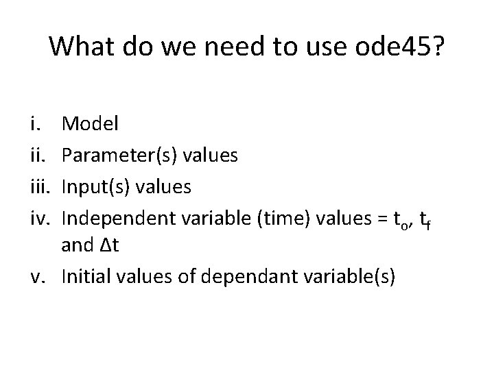 What do we need to use ode 45? i. iii. iv. Model Parameter(s) values