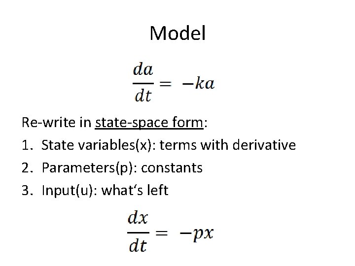 Model Re-write in state-space form: 1. State variables(x): terms with derivative 2. Parameters(p): constants