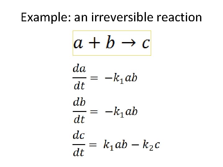 Example: an irreversible reaction 