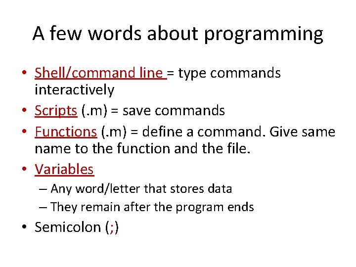 A few words about programming • Shell/command line = type commands interactively • Scripts