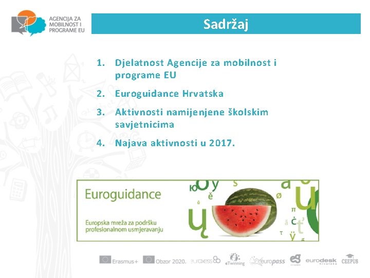 Sadržaj 1. Djelatnost Agencije za mobilnost i programe EU 2. Euroguidance Hrvatska 3. Aktivnosti