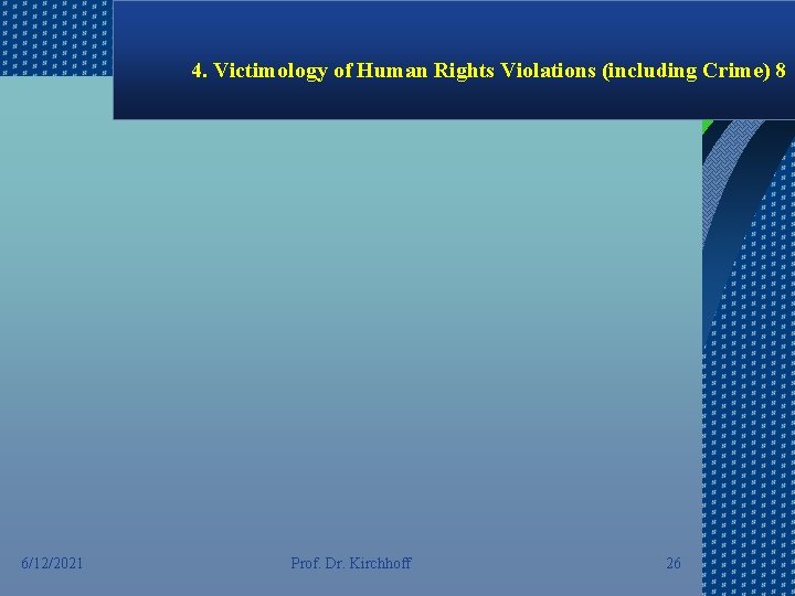4. Victimology of Human Rights Violations (including Crime) 8 6/12/2021 Prof. Dr. Kirchhoff 26