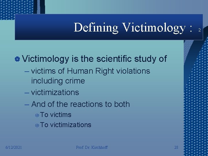 Defining Victimology : | Victimology is the scientific study of – victims of Human