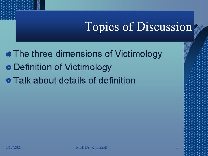 Topics of Discussion | The three dimensions of Victimology | Definition of Victimology |