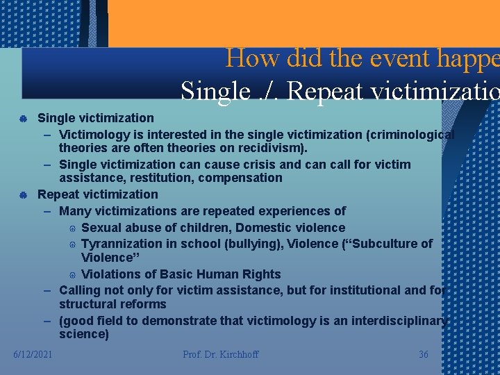 How did the event happe Single. /. Repeat victimizatio Single victimization – Victimology is