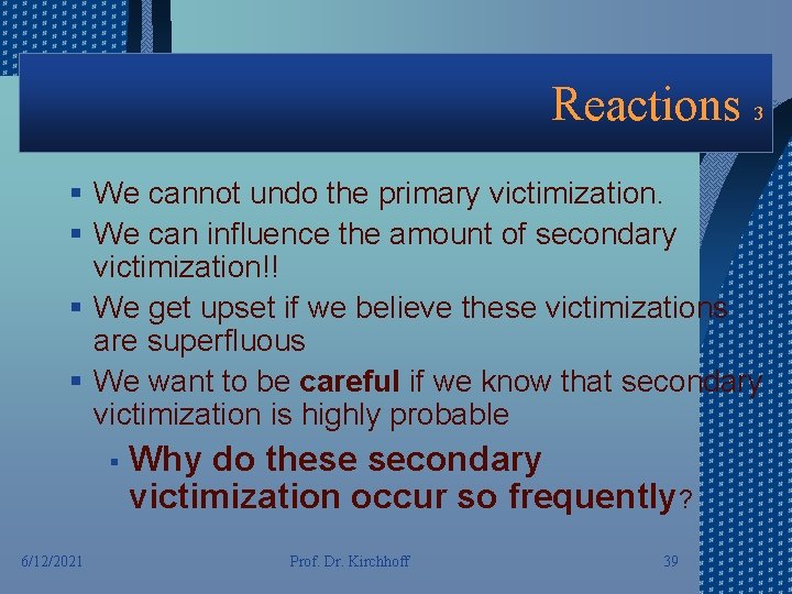 Reactions 3 § We cannot undo the primary victimization. § We can influence the