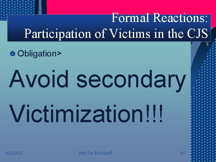 Formal Reactions: Participation of Victims in the CJS 8 | Obligation> Avoid secondary Victimization!!!