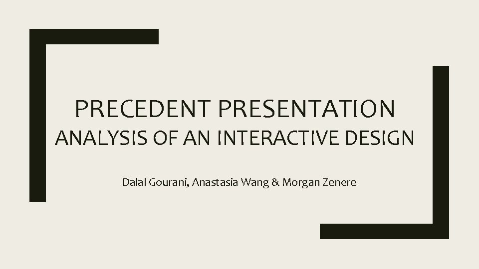 PRECEDENT PRESENTATION ANALYSIS OF AN INTERACTIVE DESIGN Dalal Gourani, Anastasia Wang & Morgan Zenere