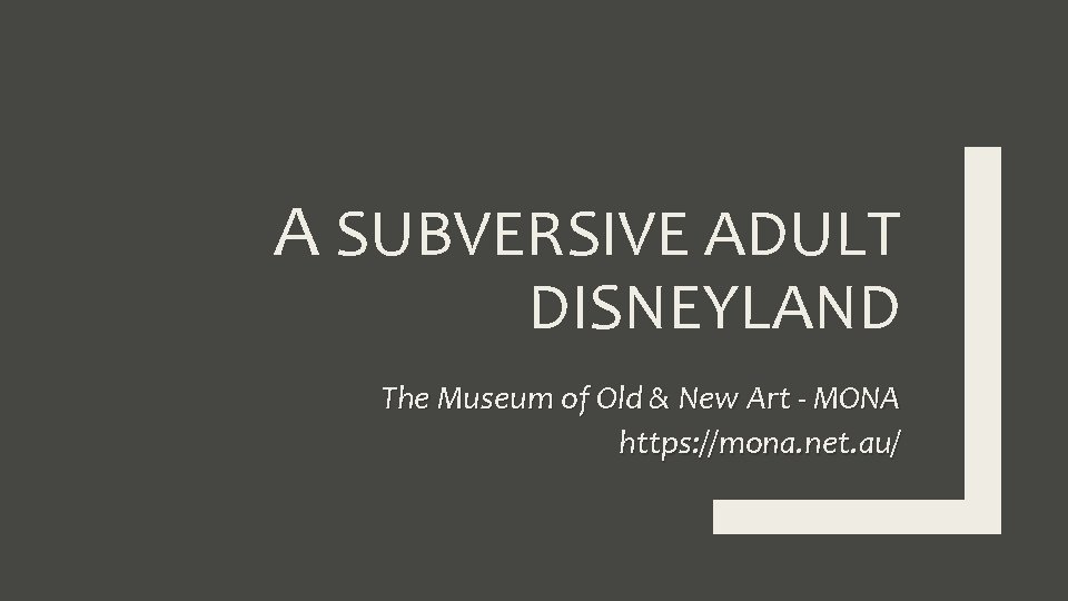 A SUBVERSIVE ADULT DISNEYLAND The Museum of Old & New Art - MONA https: