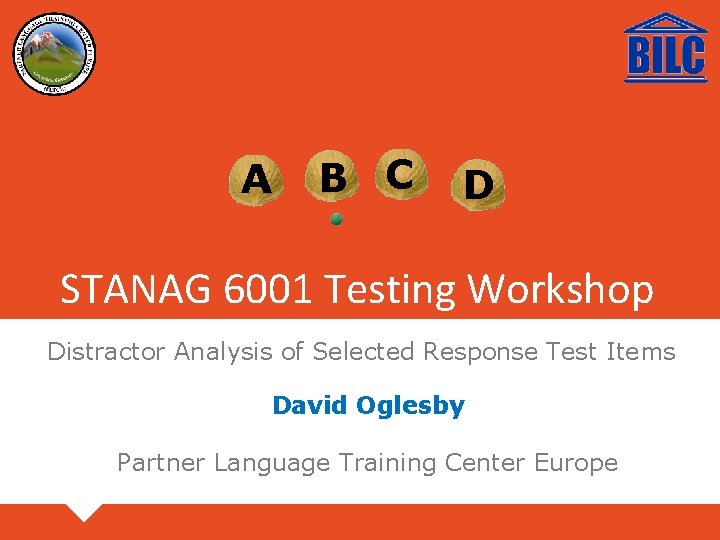 A B C D STANAG 6001 Testing Workshop Distractor Analysis of Selected Response Test