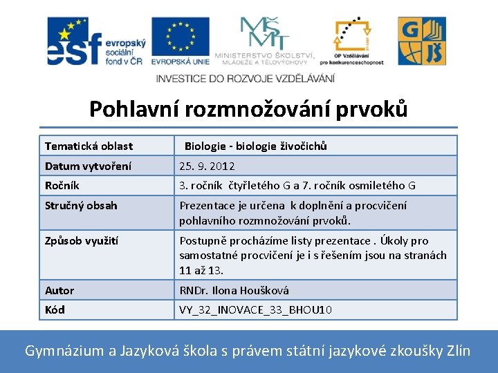 Pohlavní rozmnožování prvoků Tematická oblast Biologie - biologie živočichů Datum vytvoření 25. 9. 2012