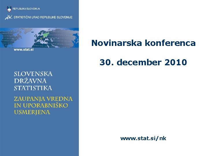 Novinarska konferenca 30. december 2010 www. stat. si/nk 