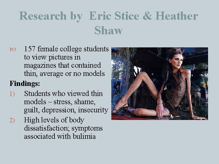 Research by Eric Stice & Heather Shaw 157 female college students to view pictures