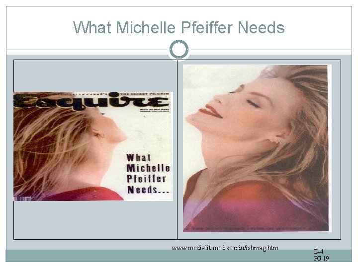 What Michelle Pfeiffer Needs www. medialit. med. sc. edu/isbmag. htm D-4 PG 19 