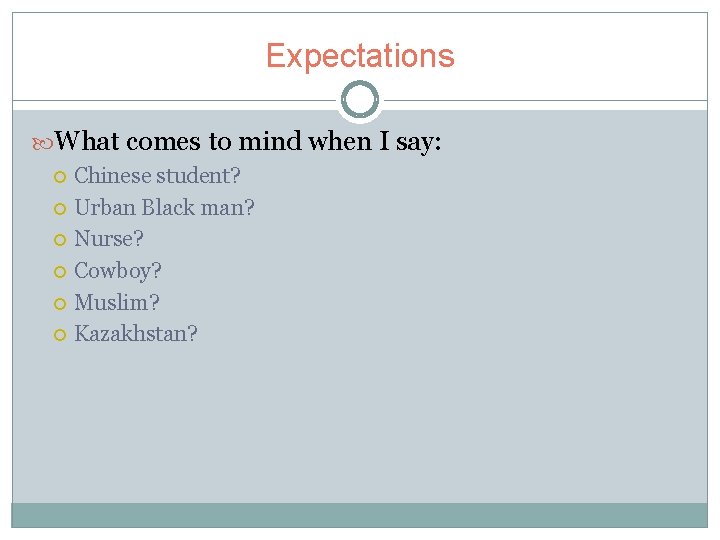 Expectations What comes to mind when I say: Chinese student? Urban Black man? Nurse?