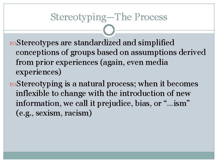 Stereotyping—The Process Stereotypes are standardized and simplified conceptions of groups based on assumptions derived