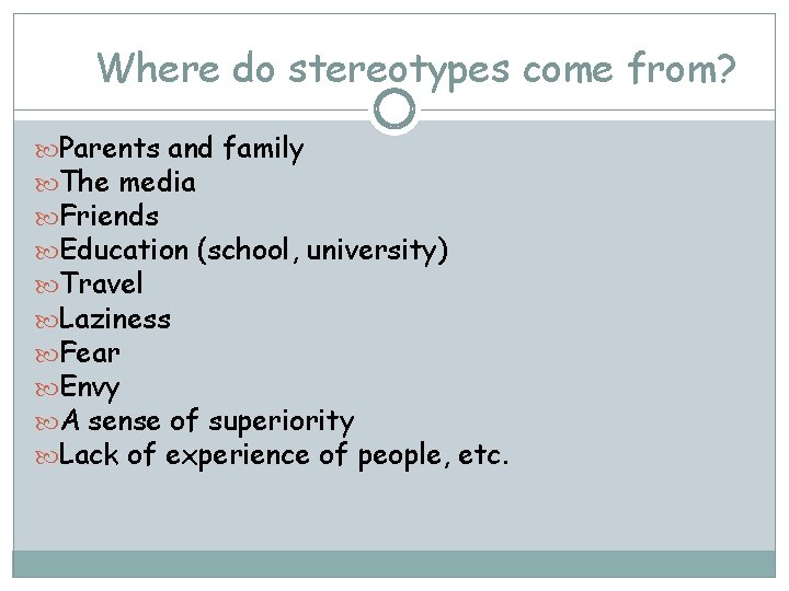 Where do stereotypes come from? Parents and family The media Friends Education (school, university)