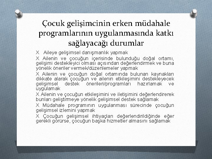 Çocuk gelişimcinin erken müdahale programlarının uygulanmasında katkı sağlayacağı durumlar X Aileye gelişimsel danışmanlık yapmak