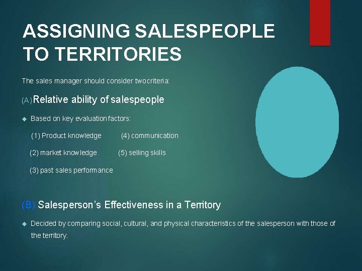 ASSIGNING SALESPEOPLE TO TERRITORIES The sales manager should consider two criteria: (A) Relative ability