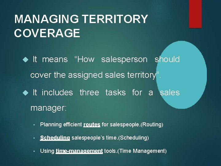 MANAGING TERRITORY COVERAGE It means “How salesperson should cover the assigned sales territory”. It