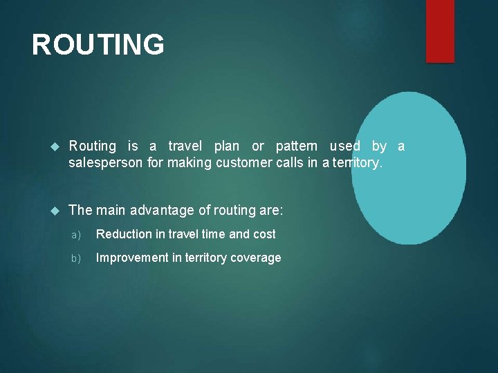 ROUTING Routing is a travel plan or pattern used by a salesperson for making