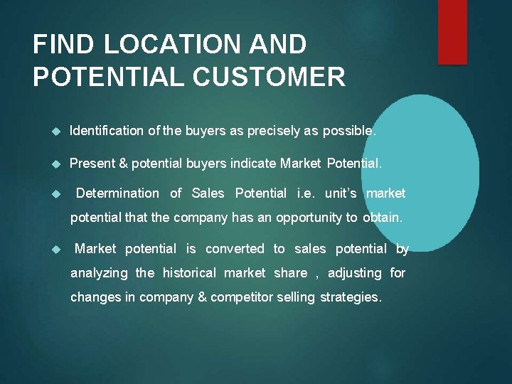 FIND LOCATION AND POTENTIAL CUSTOMER Identification of the buyers as precisely as possible. Present