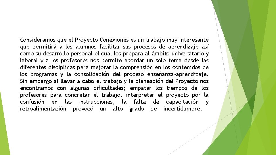 Consideramos que el Proyecto Conexiones es un trabajo muy interesante que permitirá a los