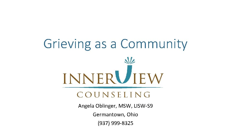 Grieving as a Community Angela Oblinger, MSW, LISW-S 9 Germantown, Ohio (937) 999 -8325