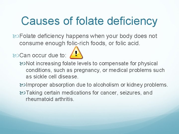 Causes of folate deficiency Folate deficiency happens when your body does not consume enough