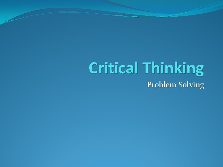 Critical Thinking Problem Solving 