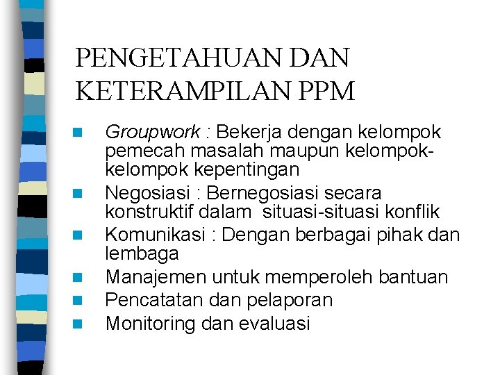 PENGETAHUAN DAN KETERAMPILAN PPM n n n Groupwork : Bekerja dengan kelompok pemecah masalah PENGETAHUAN DAN KETERAMPILAN PPM n n n Groupwork : Bekerja dengan kelompok pemecah masalah