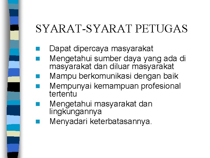 SYARAT-SYARAT PETUGAS n n n Dapat dipercaya masyarakat Mengetahui sumber daya yang ada di SYARAT-SYARAT PETUGAS n n n Dapat dipercaya masyarakat Mengetahui sumber daya yang ada di
