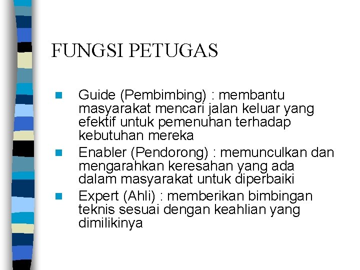 FUNGSI PETUGAS n n n Guide (Pembimbing) : membantu masyarakat mencari jalan keluar yang FUNGSI PETUGAS n n n Guide (Pembimbing) : membantu masyarakat mencari jalan keluar yang