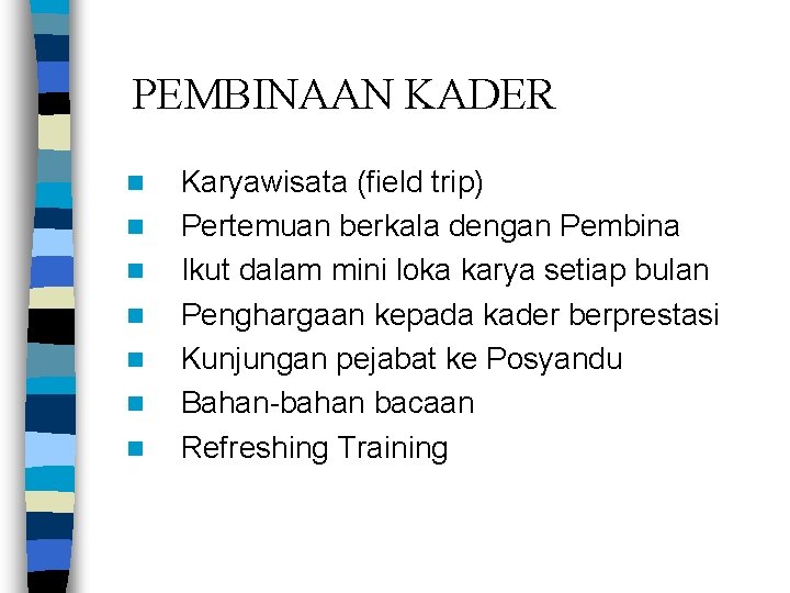 PEMBINAAN KADER n n n n Karyawisata (field trip) Pertemuan berkala dengan Pembina Ikut PEMBINAAN KADER n n n n Karyawisata (field trip) Pertemuan berkala dengan Pembina Ikut