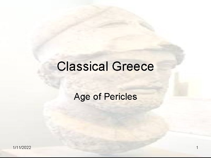 Classical Greece Age of Pericles 1/11/2022 1 