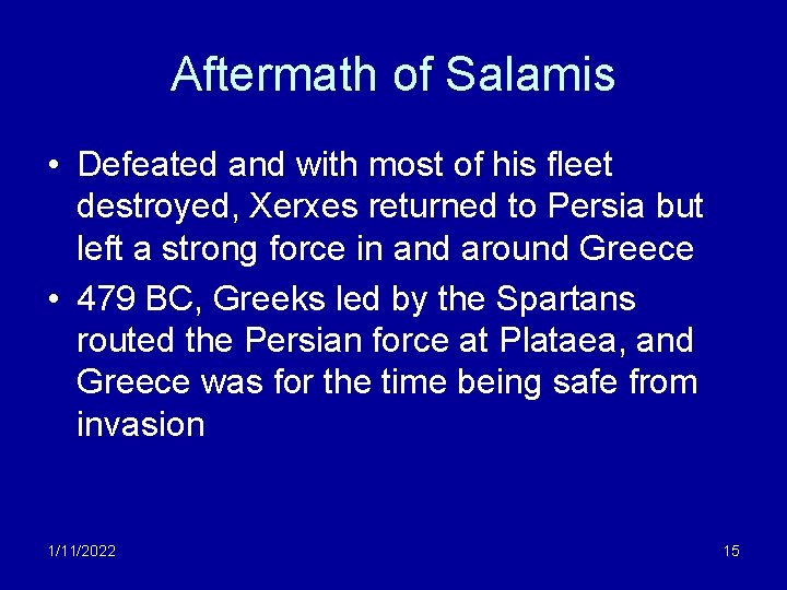 Aftermath of Salamis • Defeated and with most of his fleet destroyed, Xerxes returned