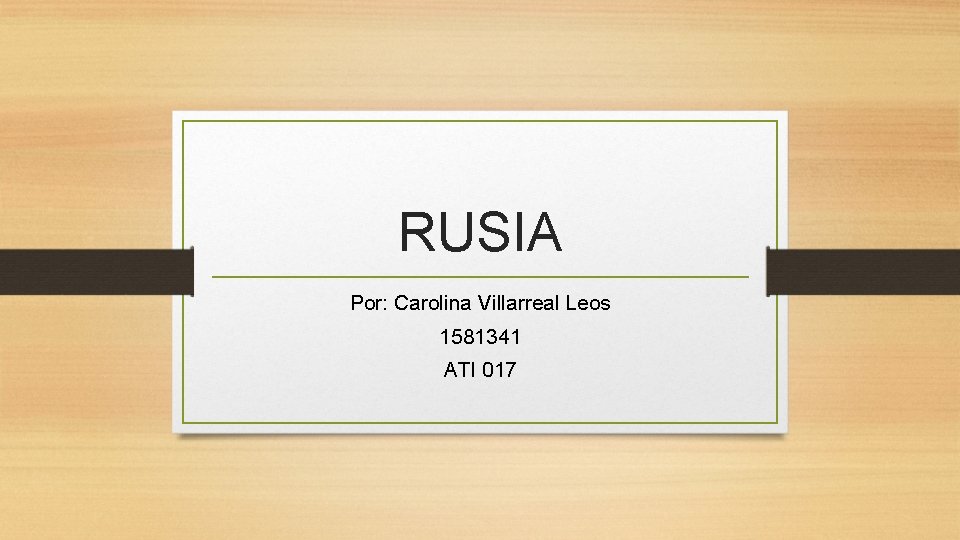 RUSIA Por: Carolina Villarreal Leos 1581341 ATI 017 