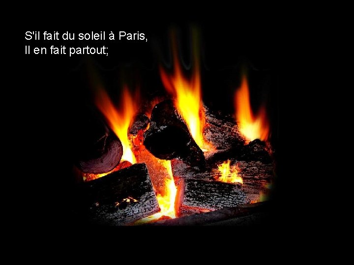 S'il fait du soleil à Paris, Il en fait partout; 