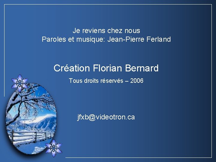Je reviens chez nous Paroles et musique: Jean-Pierre Ferland Création Florian Bernard Tous droits